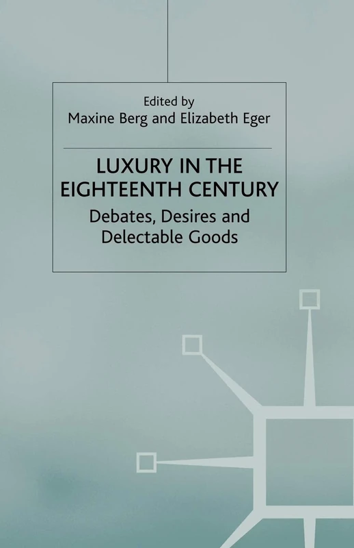 Luxury in the Eighteenth Century: Debates, Desires and Delectable Goods