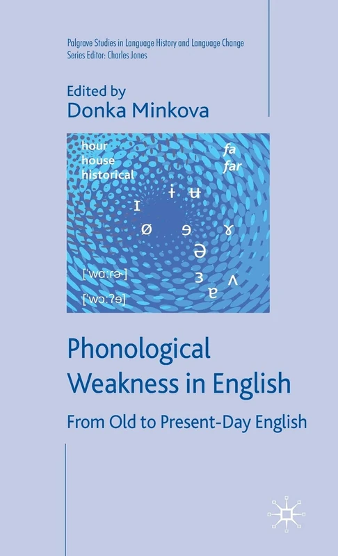 Phonological Weakness in English: From Old to Present-Day English (Palgrave Studies in Language History and Language Change)