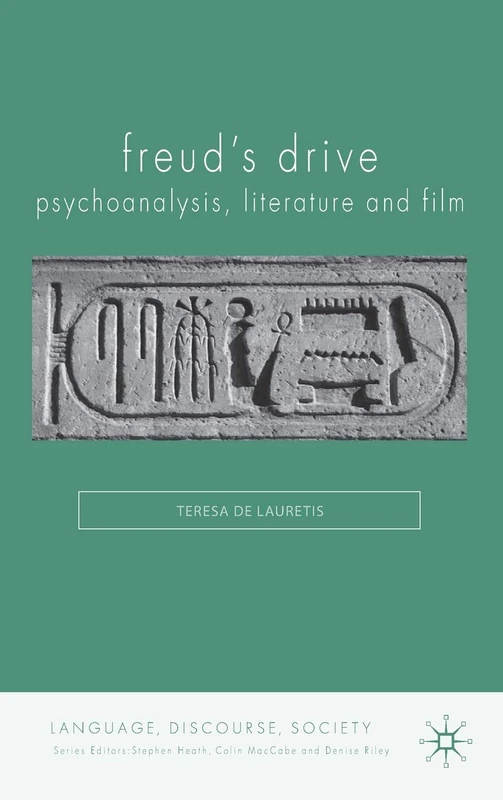 Freud's Drive: Psychoanalysis, Literature and Film: Psychoanalysis, Literature and Film (Language, Discourse, Society)