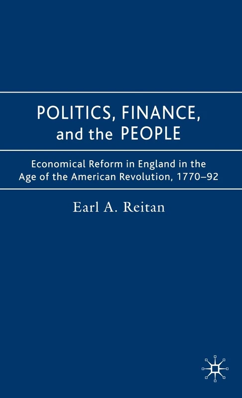 Politics, Finance, and the People: Economical Reform in England in the Age of the American Revolution 1770-92