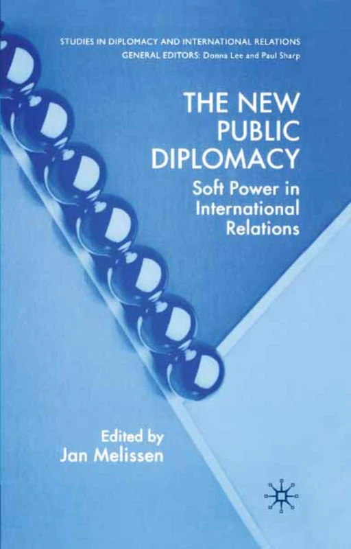 The New Public Diplomacy: Soft Power in International Relations (Studies in Diplomacy and International Relations)