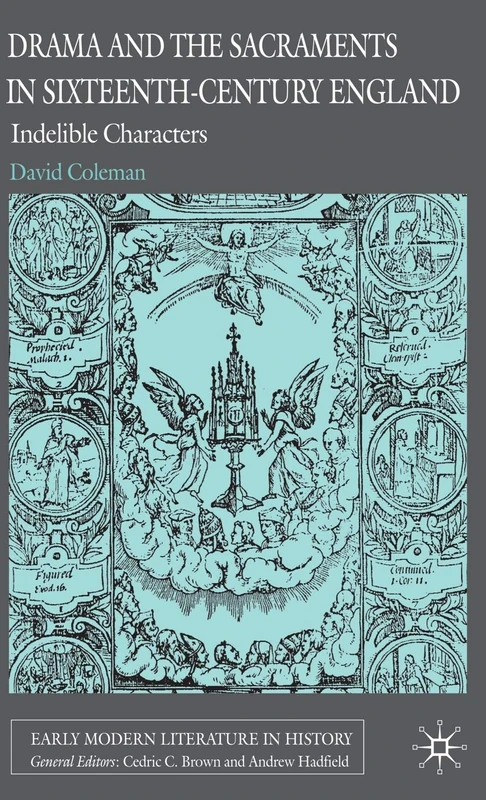 Drama and the Sacraments in Sixteenth-Century England: Indelible Characters (Early Modern Literature in History) - Image 1
