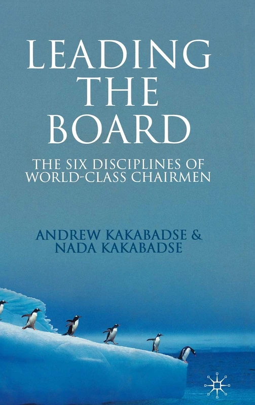 Leading the Board: The Six Disciplines of World Class Chairmen