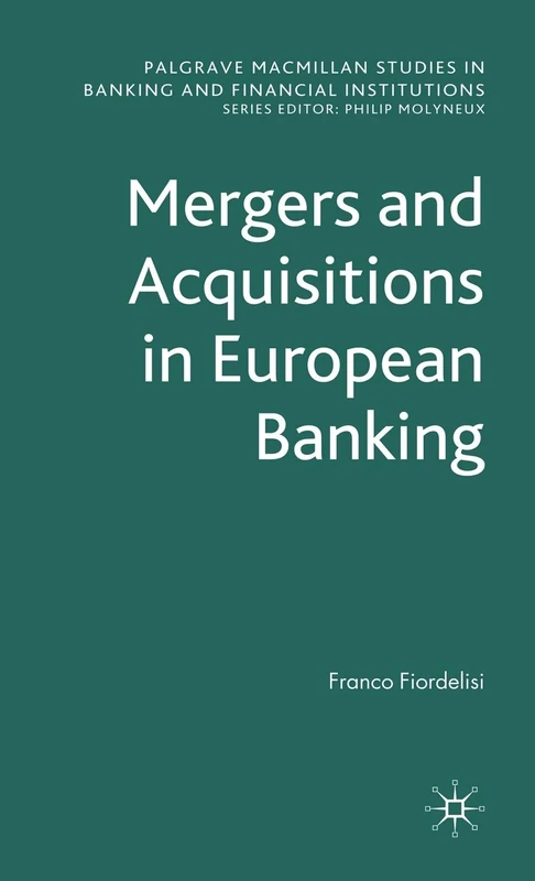 Mergers and Acquisitions in European Banking (Palgrave Macmillan Studies in Banking and Financial Institutions)