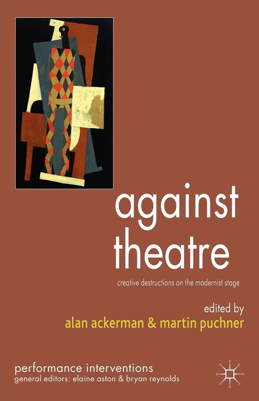 Against Theatre: Creative Destructions on the Modernist Stage (Performance Interventions) - Image 1