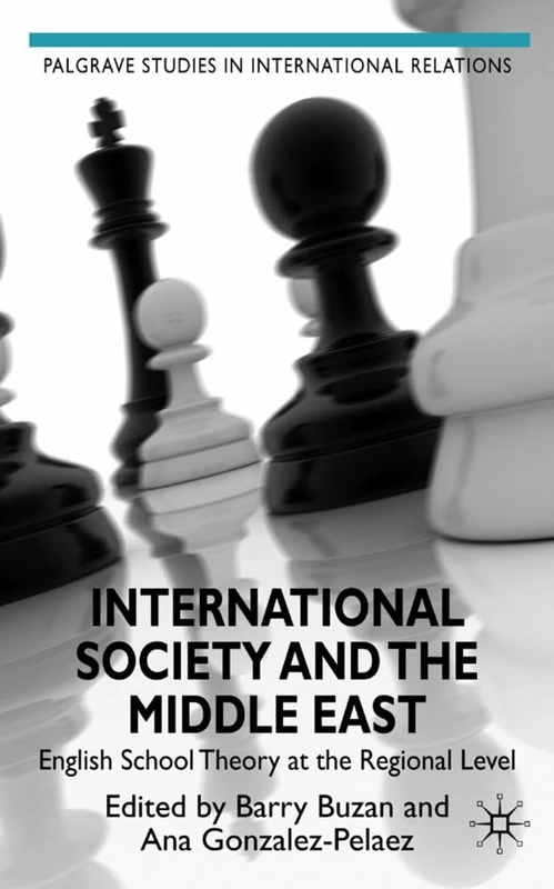 International Society and the Middle East: English School Theory at the Regional Level (Palgrave Studies in International Relations)