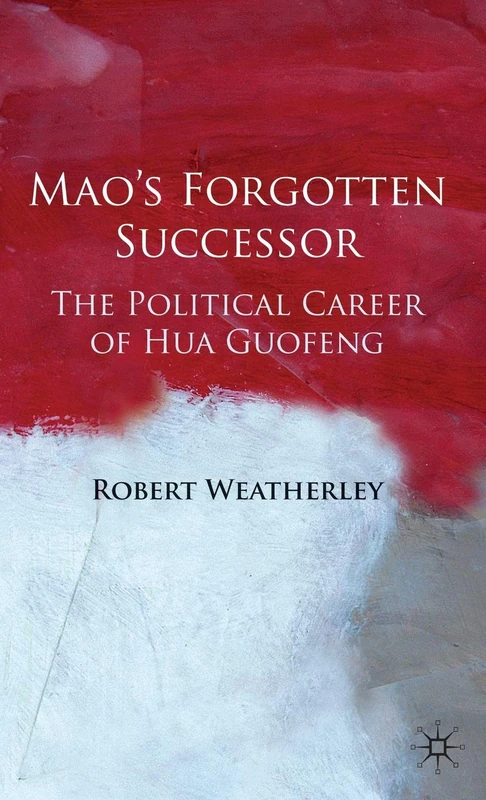 Mao's Forgotten Successor: The Political Career of Hua Guofeng - Image 1