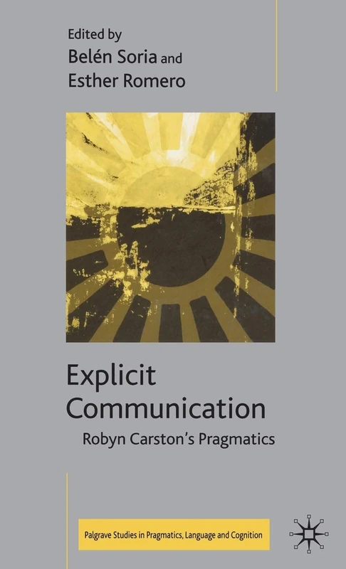 Explicit Communication: Robyn Carston's Pragmatics (Palgrave Studies in Pragmatics, Language and Cognition)