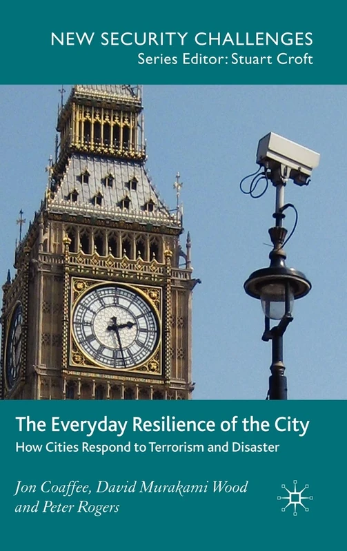 The Everyday Resilience of the City: How Cities Respond to Terrorism and Disaster (New Security Challenges)