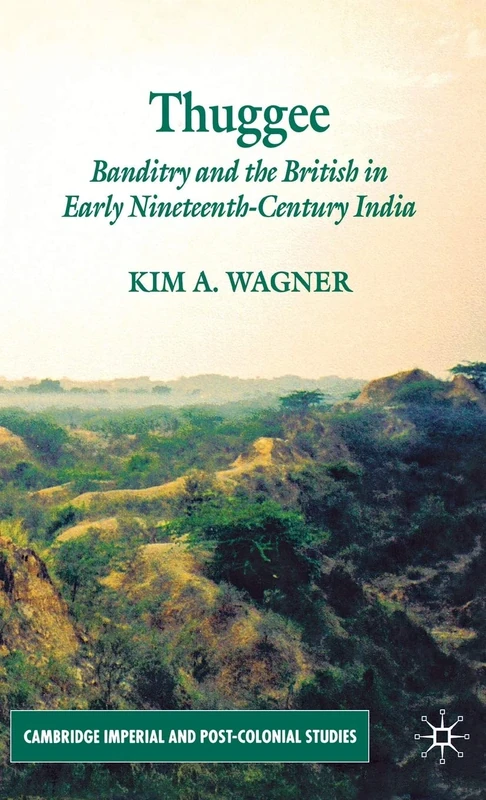 Thuggee: Banditry and the British in Early Nineteenth-Century India (Cambridge Imperial and Post-Colonial Studies)