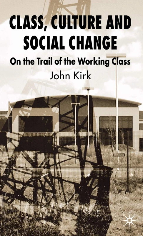 Class, Culture and Social Change: On the Trail of the Working Class