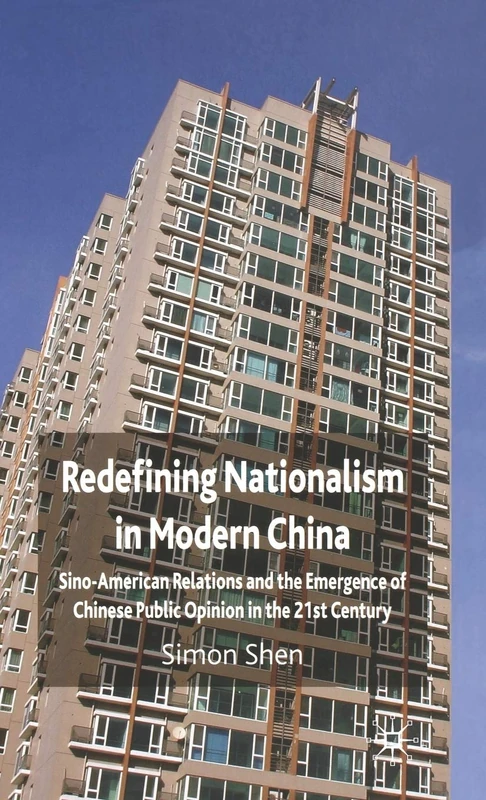 Redefining Nationalism in Modern China: Sino-American Relations and the Emergence of Chinese Public Opinion in the 21st Century