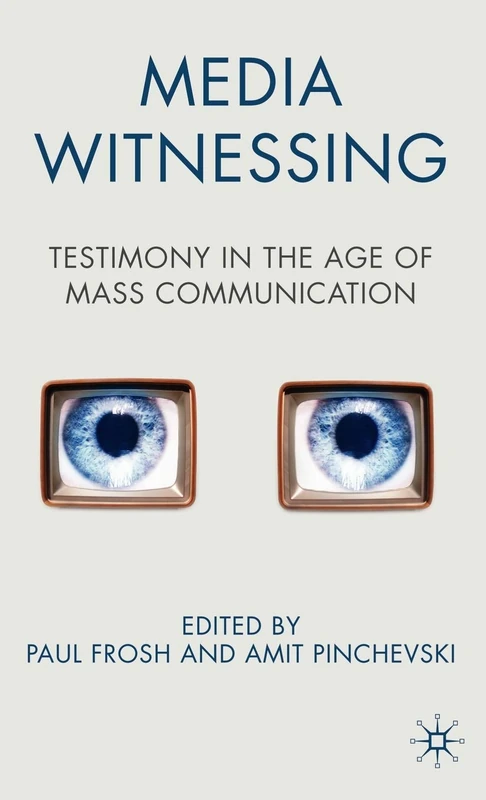 Media Witnessing: Testimony in the Age of Mass Communication: 0