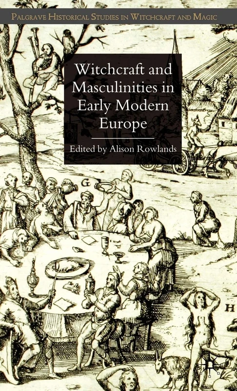 Witchcraft and Masculinities in Early Modern Europe (Palgrave Historical Studies in Witchcraft and Magic)