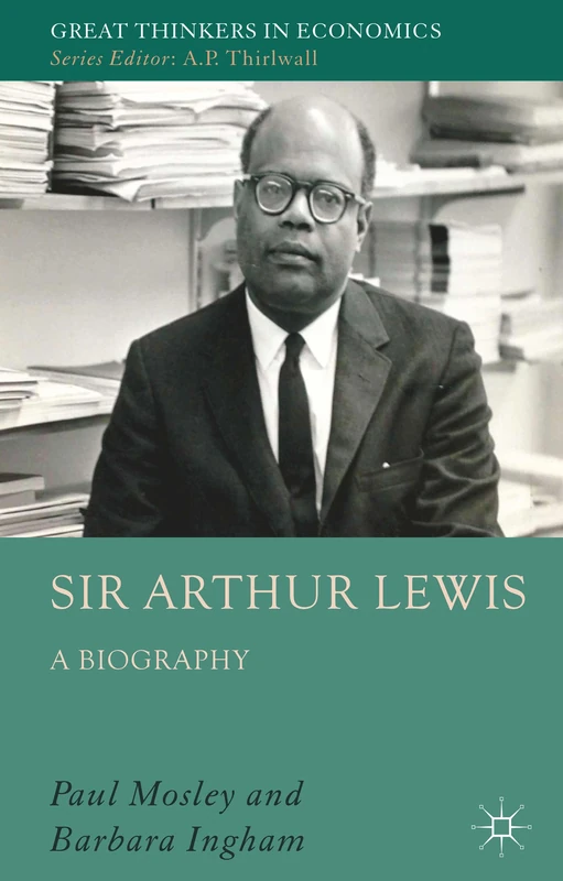 Sir Arthur Lewis: A Biography (Great Thinkers in Economics)