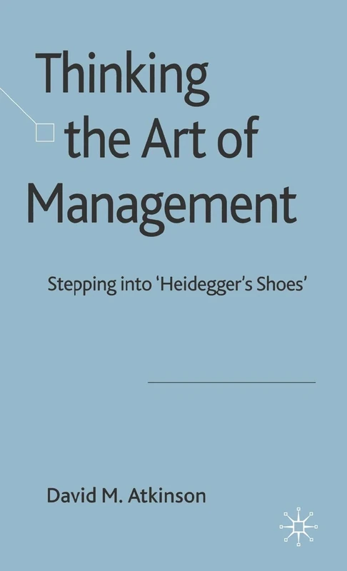 Thinking The Art of Management: Stepping into 'Heidegger's Shoes'