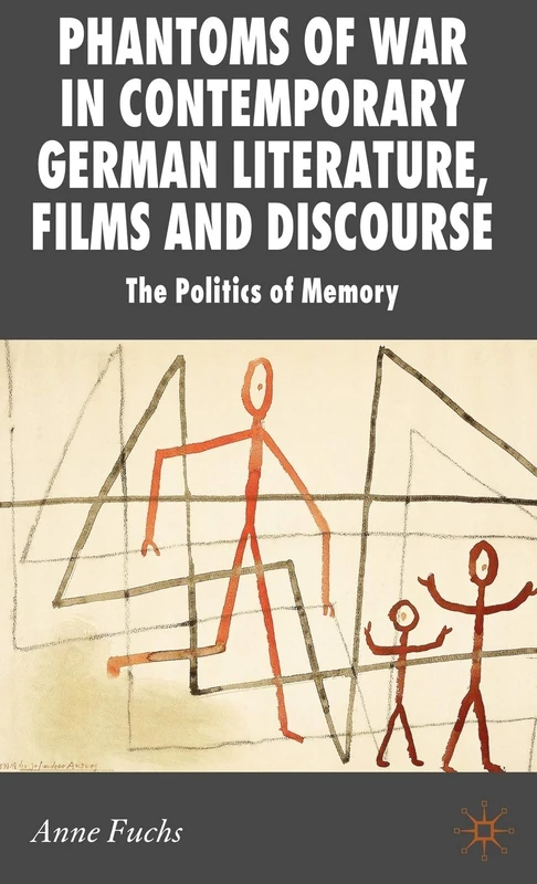 Phantoms of War in Contemporary German Literature, Films and Discourse: The Politics of Memory (New Perspectives in German Political Studies)