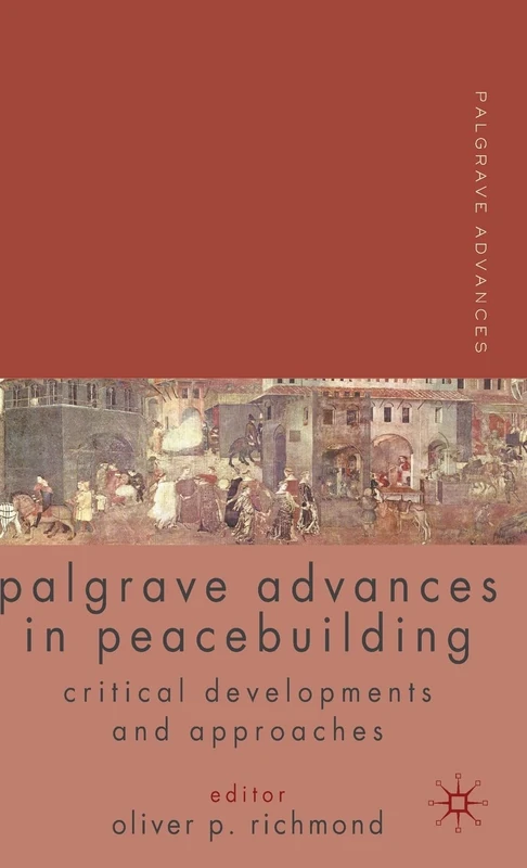Palgrave Advances in Peacebuilding: Critical Developments and Approaches