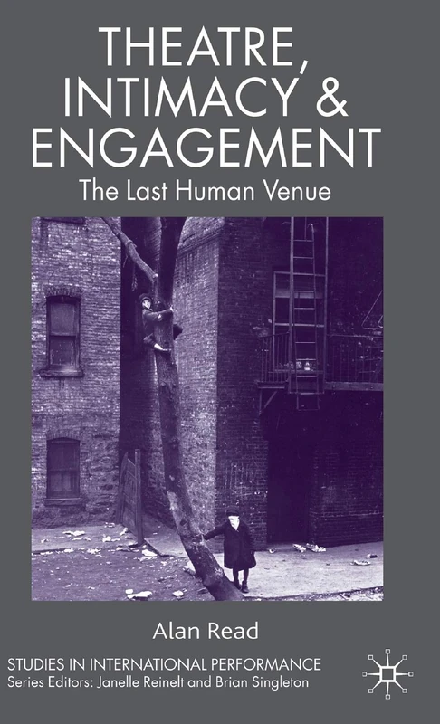 Theatre, Intimacy & Engagement: The Last Human Venue (Studies in International Performance)