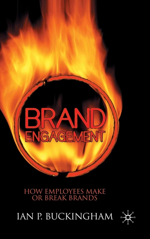 Brand Engagement: How Employees Make or Break Brands (International Political Economy Series)