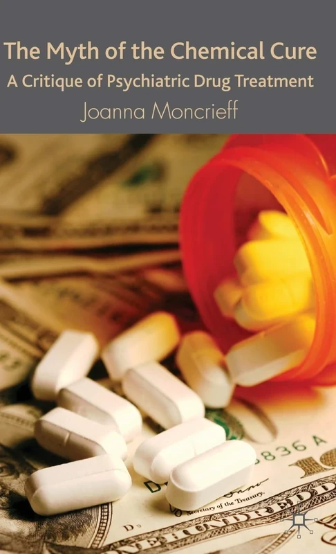 The Myth of the Chemical Cure: A Critique of Psychiatric Drug Treatment
