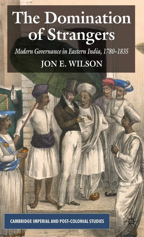 The Domination of Strangers: Modern Governance in Eastern India, 1780-1835
