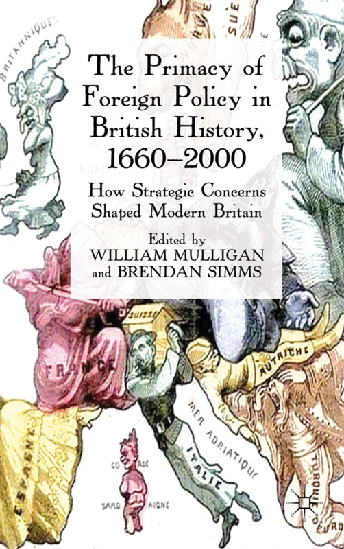 The Primacy of Foreign Policy in British History, 1660–2000: How Strategic Concerns Shaped Modern Britain