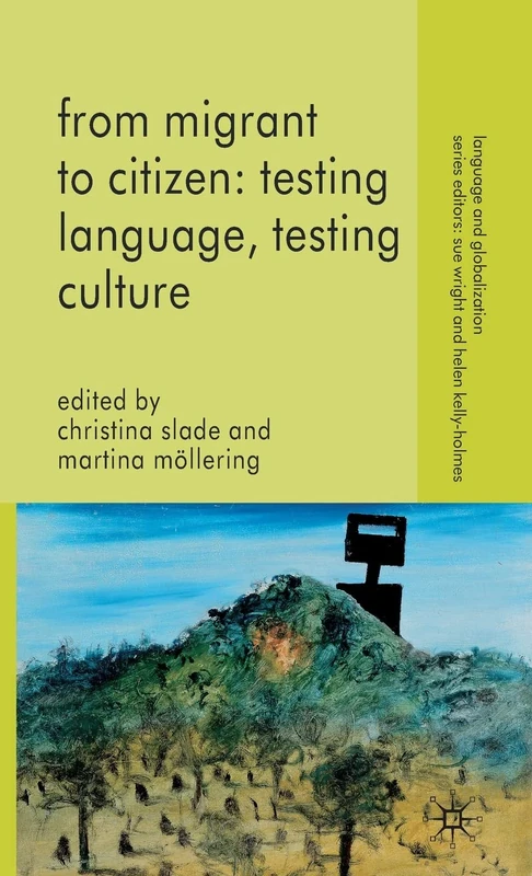 From Migrant to Citizen: Testing Language, Testing Culture (Language and Globalization)