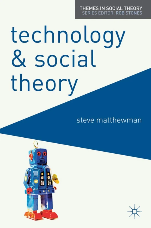 Technology and Social Theory: 14 (Themes in Social Theory)