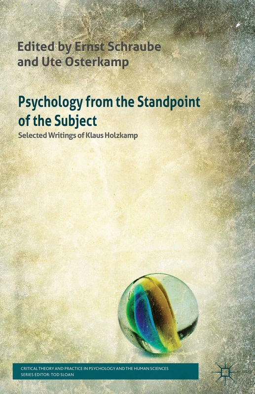 Psychology from the Standpoint of the Subject: Selected Writings of Klaus Holzkamp (Critical Theory and Practice in Psychology and the Human Sciences)