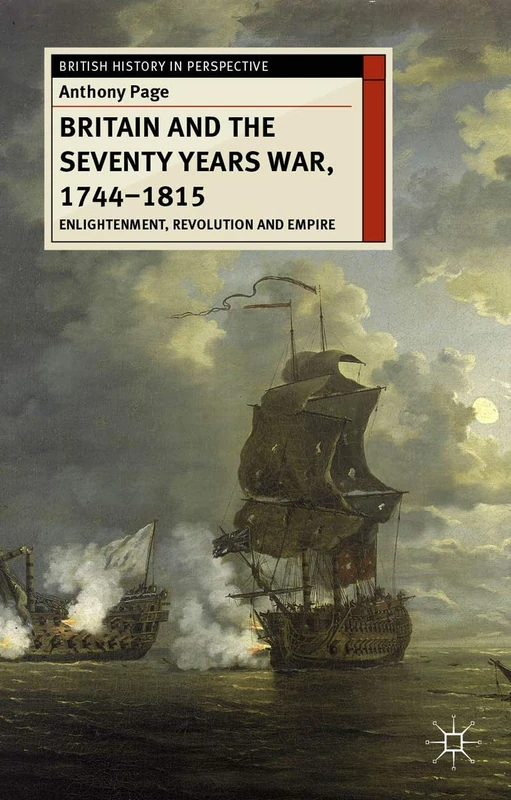 Britain and the Seventy Years War, 1744-1815: Enlightenment, Revolution and Empire: 120 (British History in Perspective)