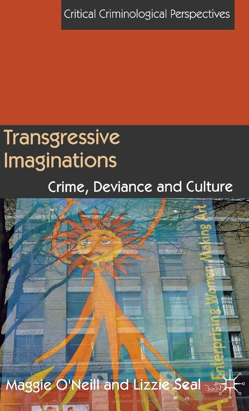 Transgressive Imaginations: Crime, Deviance and Culture (Critical Criminological Perspectives)