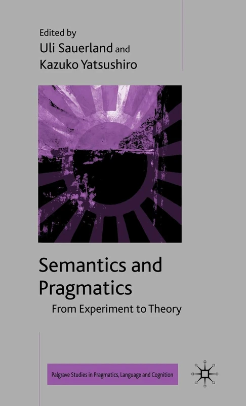 Semantics and Pragmatics: From Experiment to Theory (Palgrave Studies in Pragmatics, Language and Cognition)