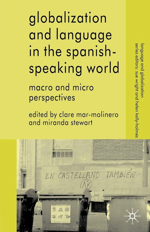 Globalization and Language in the Spanish Speaking World: Macro and Micro Perspectives (Language and Globalization)