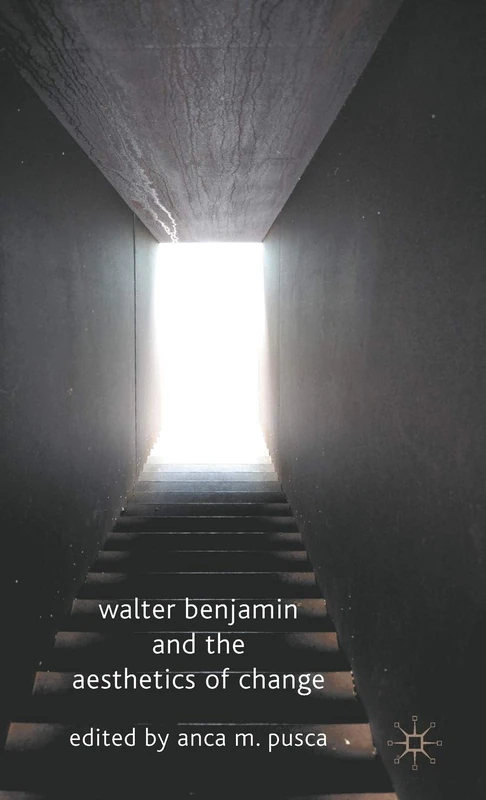 Walter Benjamin and the Aesthetics of Change