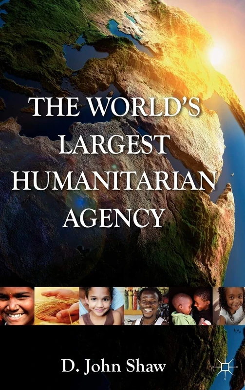 The World's Largest Humanitarian Agency: The Transformation of the UN World Food Programme and of Food Aid - Image 1