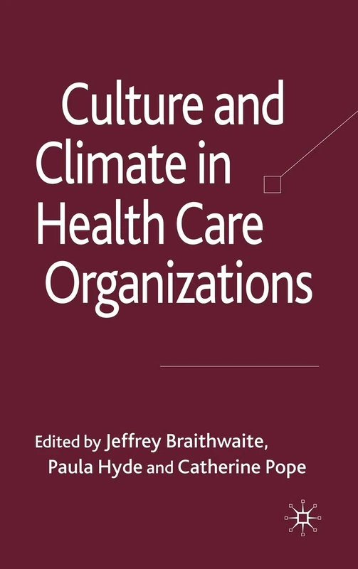 Culture and Climate in Health Care Organizations (Organizational Behaviour in Healthcare)