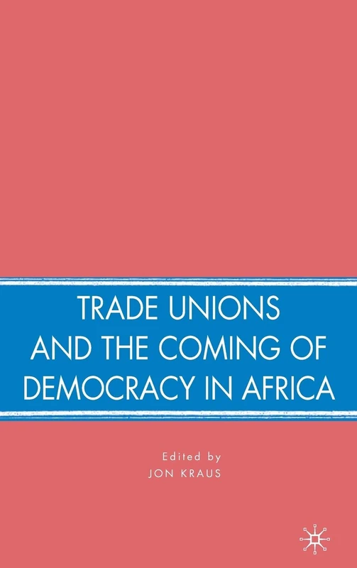 Trade Unions and the Coming of Democracy in Africa