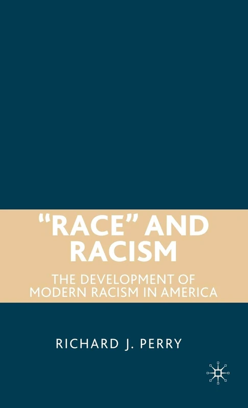 “Race” and Racism: The Development of Modern Racism in America