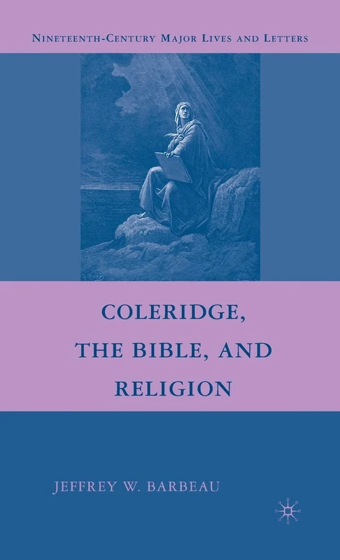 Coleridge, the Bible, and Religion (Nineteenth-Century Major Lives and Letters)