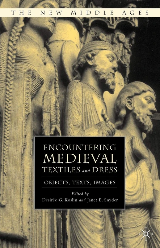 Encountering Medieval Textiles and Dress: Objects, Texts, Images (The New Middle Ages)