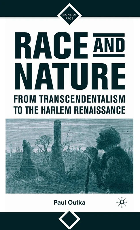 Race and Nature from Transcendentalism to the Harlem Renaissance (Signs of Race)