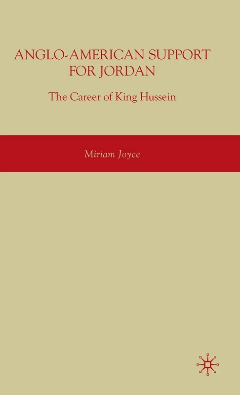 Anglo-American Support for Jordan: The Career of King Hussein: The Career of King Hussein