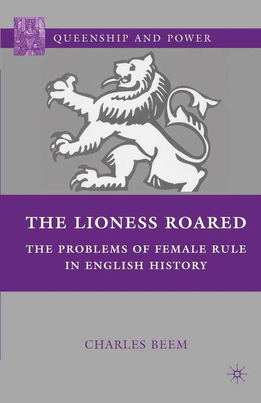 MACMILLAN - The Lioness Roared: Female Rule in English History