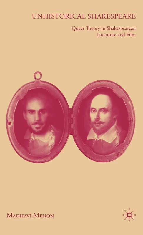 Unhistorical Shakespeare: Queer Theory in Shakespearean Literature and Film