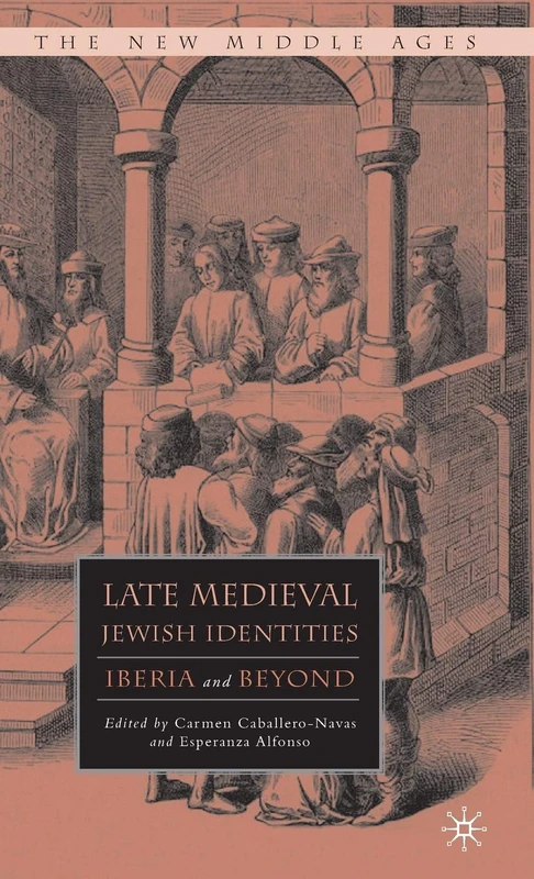 Late Medieval Jewish Identities: Iberia and Beyond (The New Middle Ages)