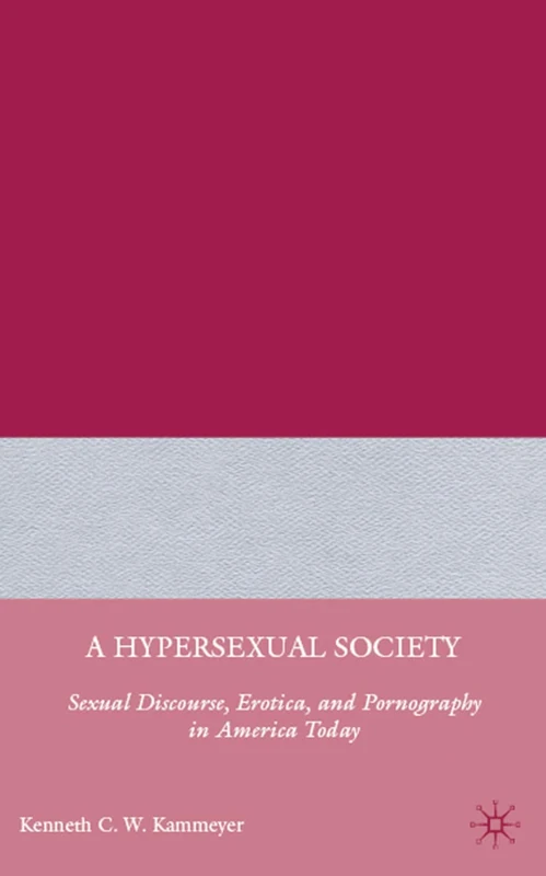 A Hypersexual Society: Sexual Discourse, Erotica, and Pornography in America Today