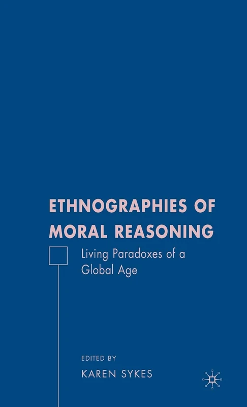 Ethnographies of Moral Reasoning: Living Paradoxes of a Global Age