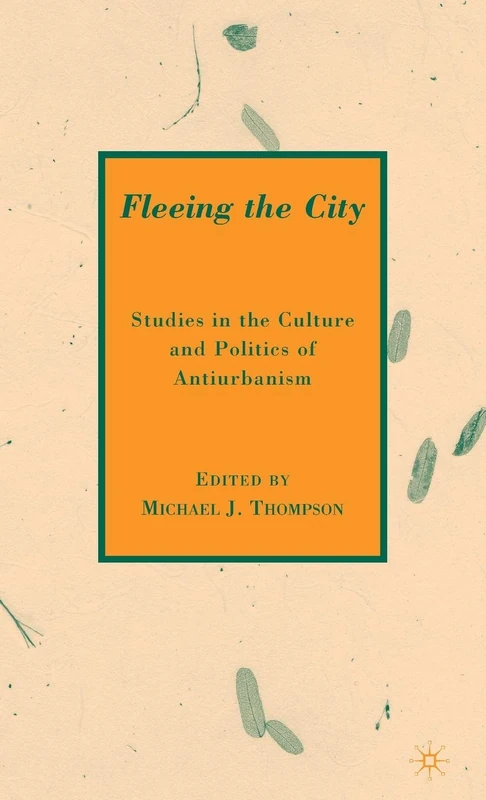 Fleeing the City: Studies in the Culture and Politics of Antiurbanism - Image 1
