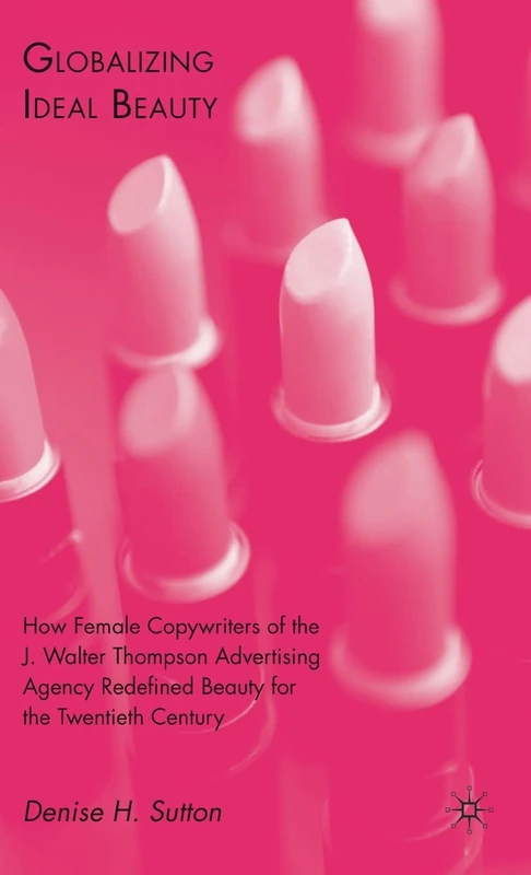 Globalizing Ideal Beauty: Women, Advertising, and the Power of Marketing